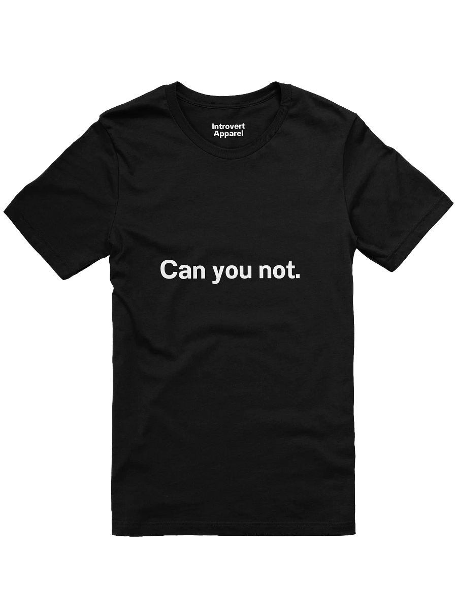 Can you not. Unisex T-Shirt product image (5)