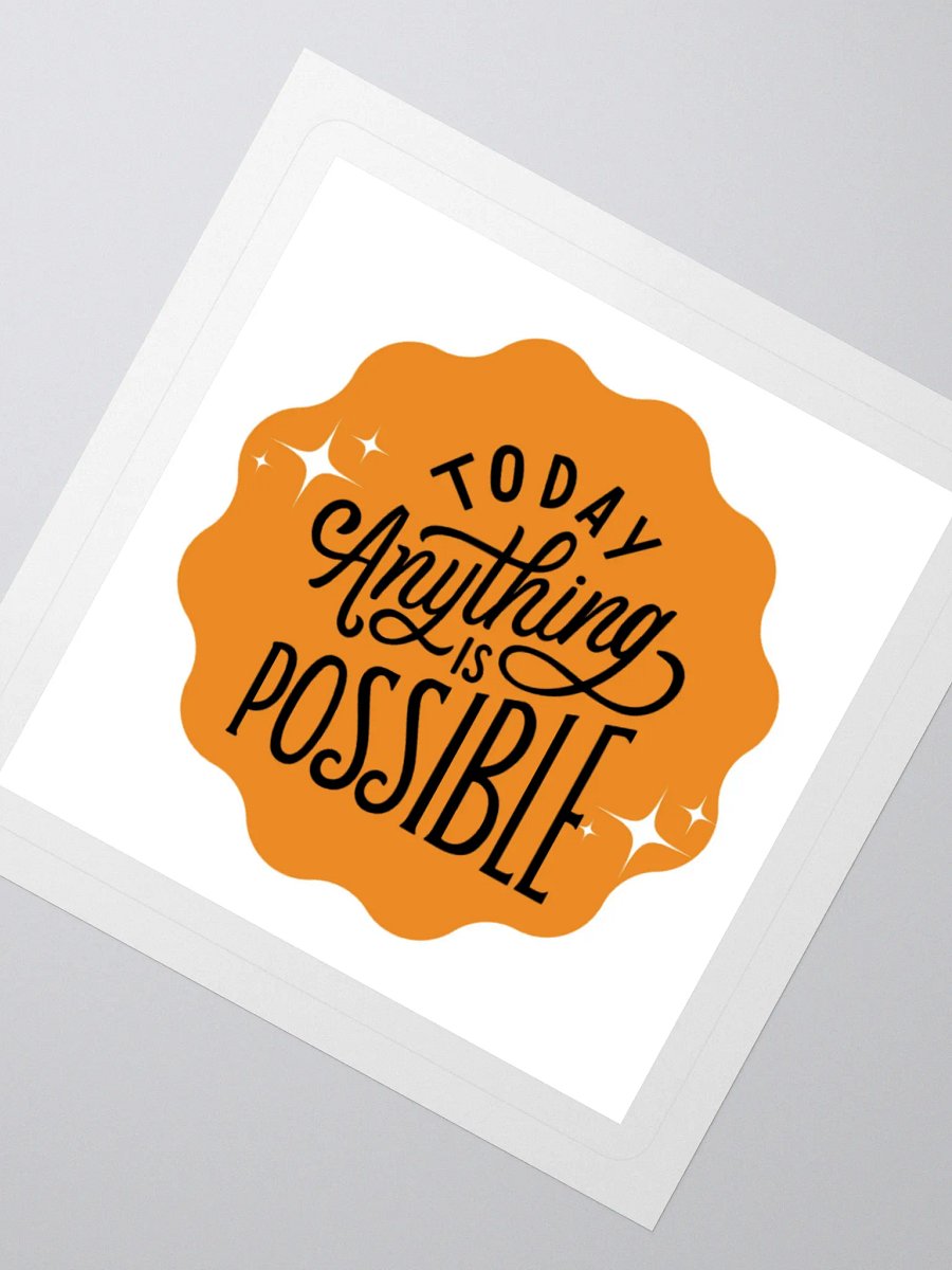 Today, Anything Is Possible – Daily Optimism 3x3 Sticker product image (2)