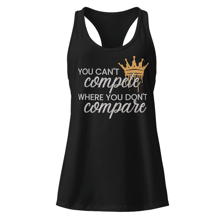 You Can't Compete Where You Don't Compare Racerback Tank Top product image (1)