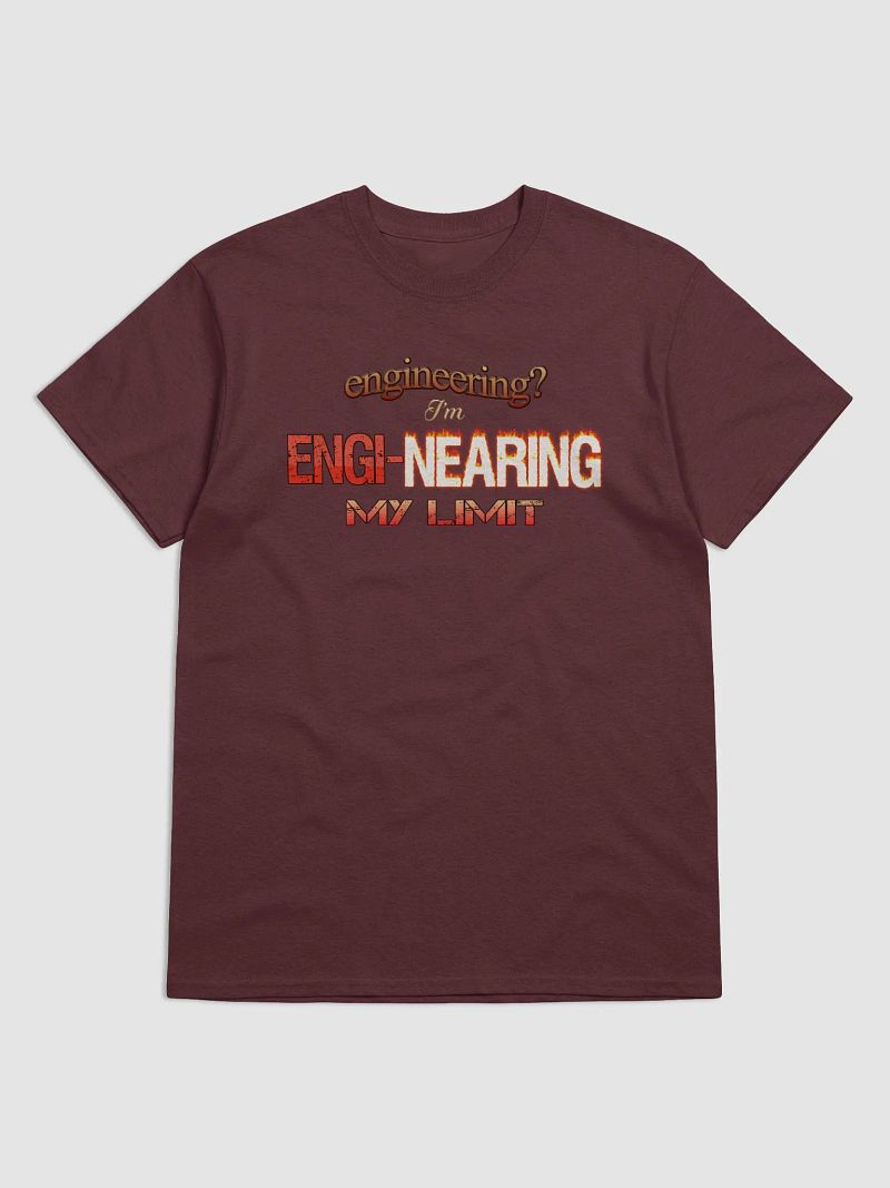 I'm engi-nearing my limit engineering T-shirt
