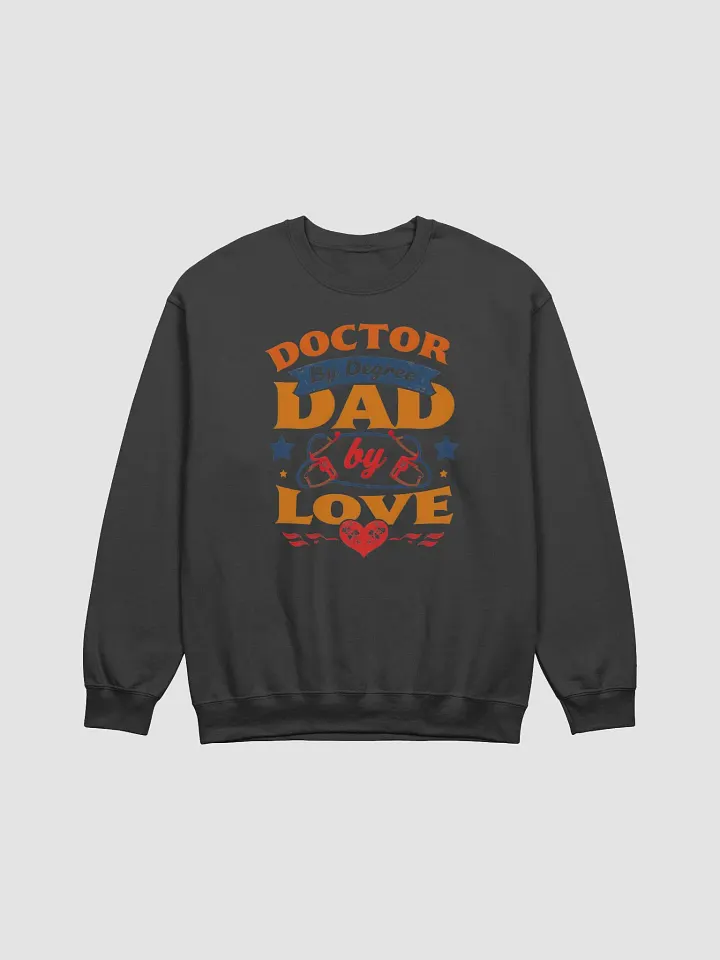 Doctor by Degree Dad by Love Sweatshirt product image (8)