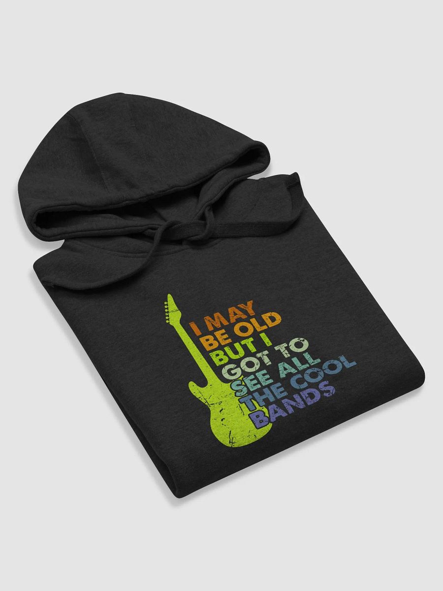 I May Be Old But I Got To See All The Cool Bands product image (31)