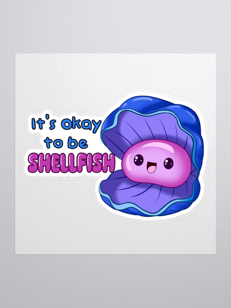 It's okay to be shellfish - sticker