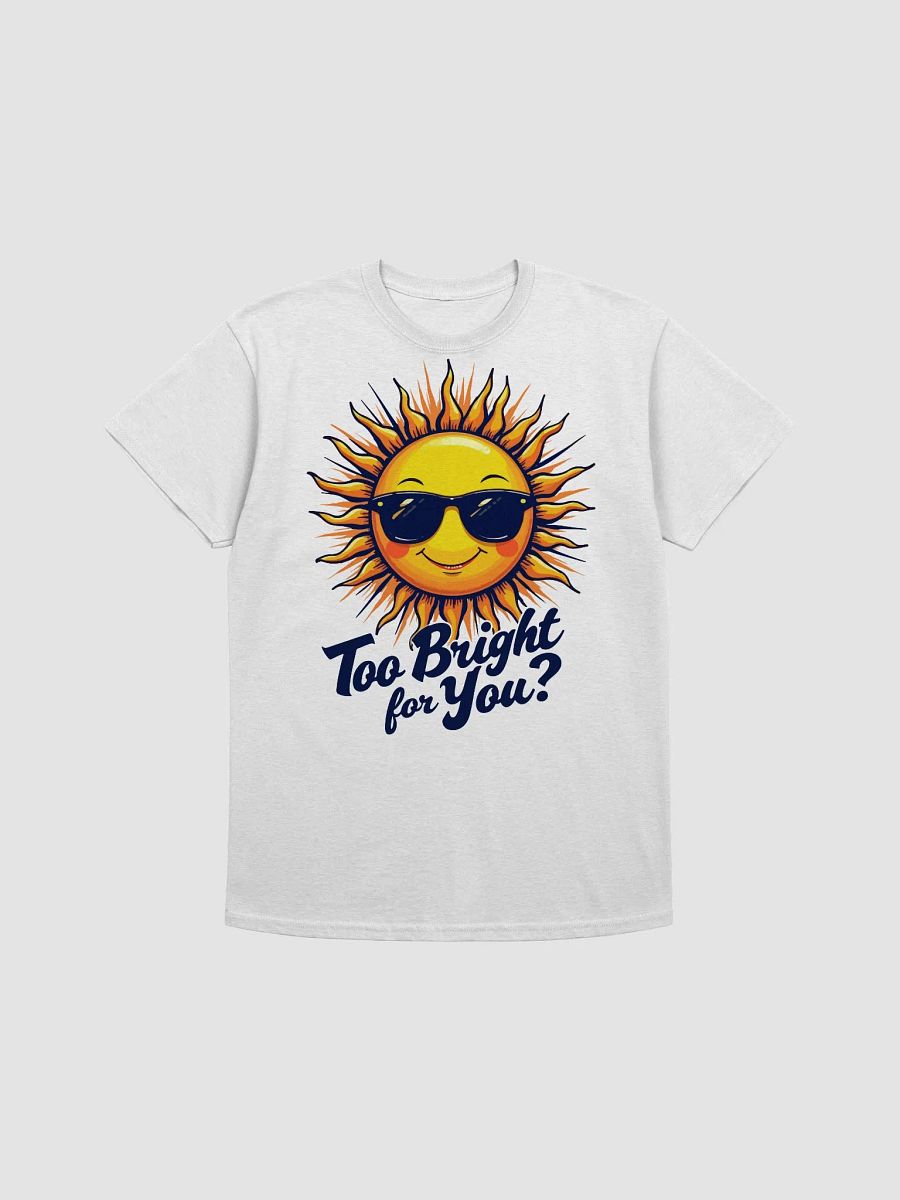 Too Bright for You? T-Shirt product image (1)