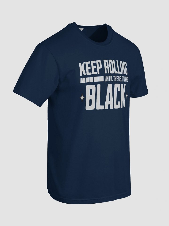 Keep Rolling Until The Belt Turns Black Tee product image (2)