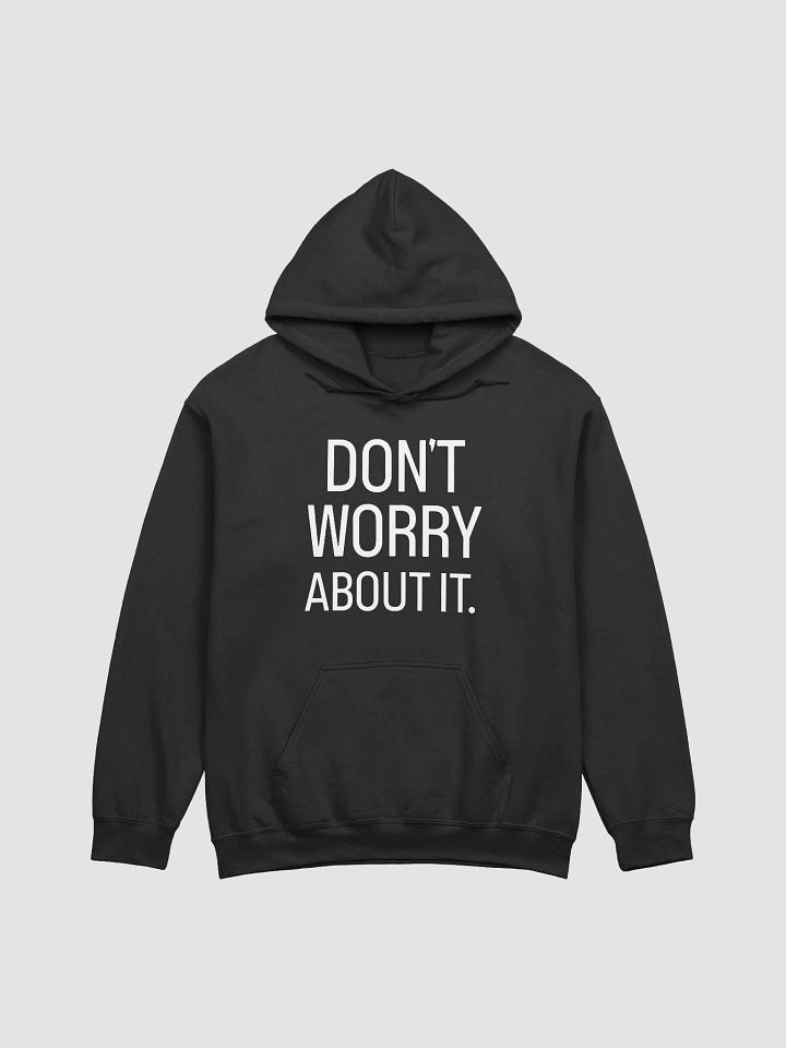 Don't worry about it Hoodie product image (1)