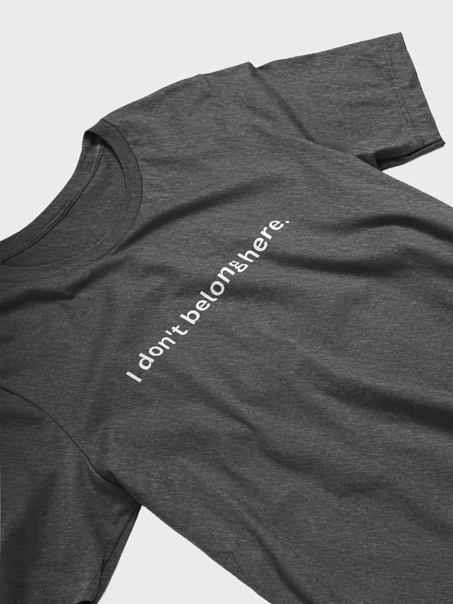 I Don't Belong Here Funny Quotes - Unisex T-shirt Bella Canvas 3001 product image (13)