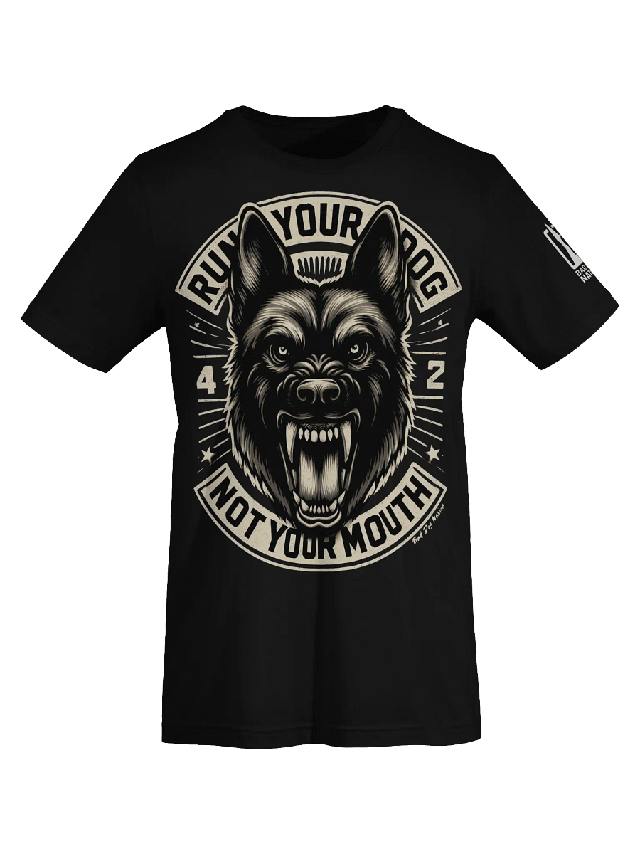 Run Your Dog Not Your Mouth - PREMIUM ADULT UNISEX T-SHIRT ***NEW LARGER PRINT product image (6)