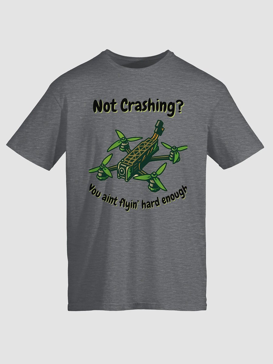 You Ain't Flyin' Hard Enough T-Shirt for FPV Enthusiasts product image (14)