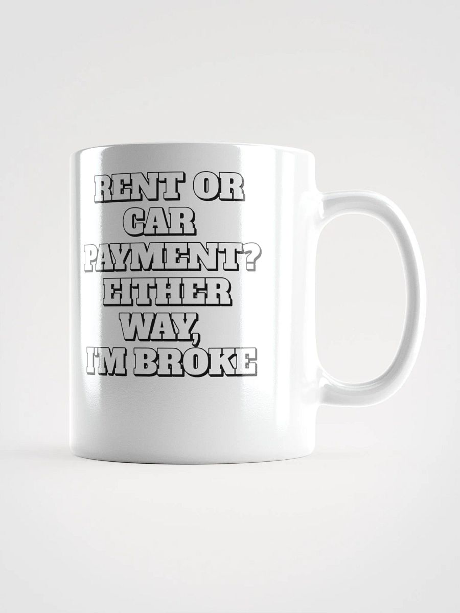Rent or Car Payment? Either Way, I'm Broke White Mug product image (11)