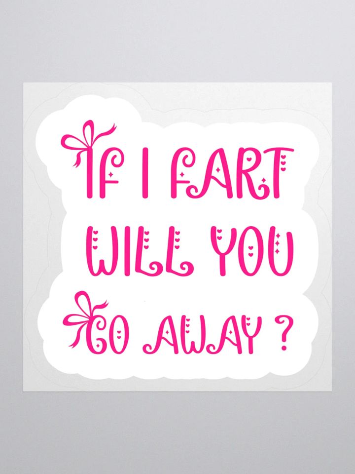 If I Fart Will You Go Away Sticker product image (2)