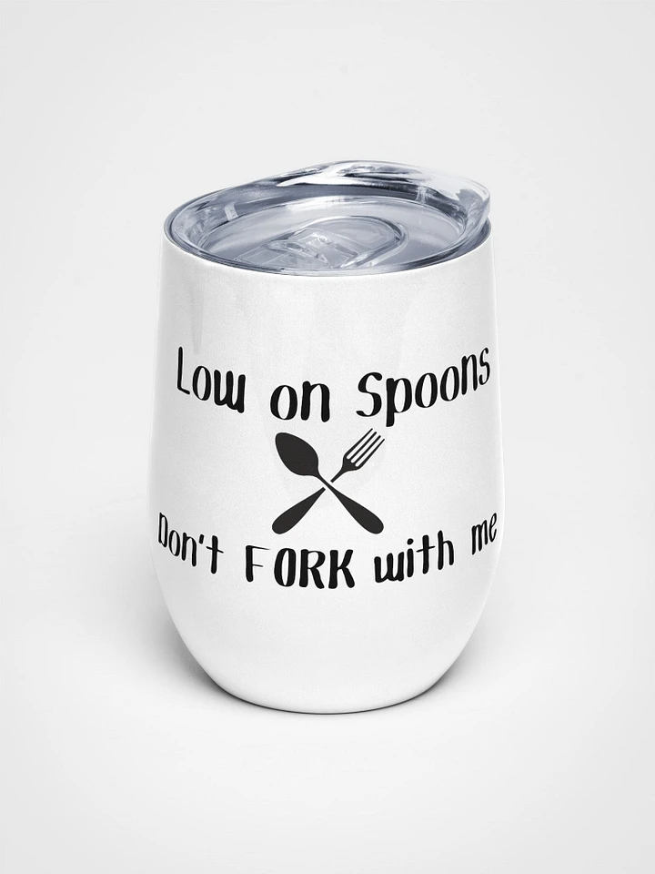 Low on Spoons, Don't Fork With Me stainless steel Wine Tumbler product image (1)
