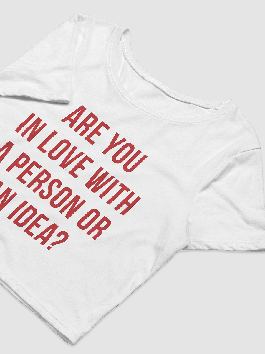 Are you in love with a person or an idea? Crop Tee product image (5)