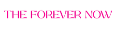 The Forever Now