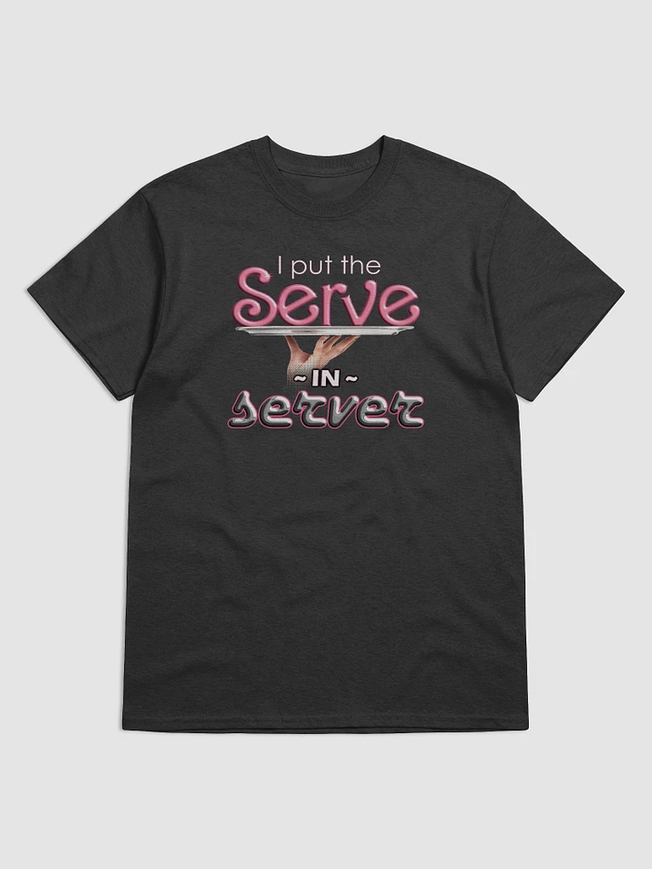 I put the serve in server (restaurant version) T-shirt product image (1)