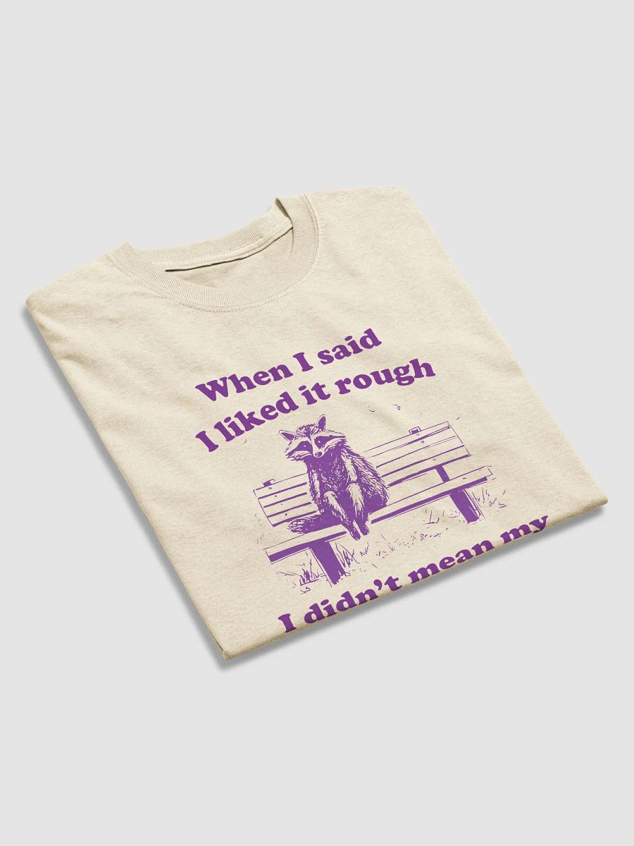 When I said I liked it rough I didn't mean my entire life product image (3)