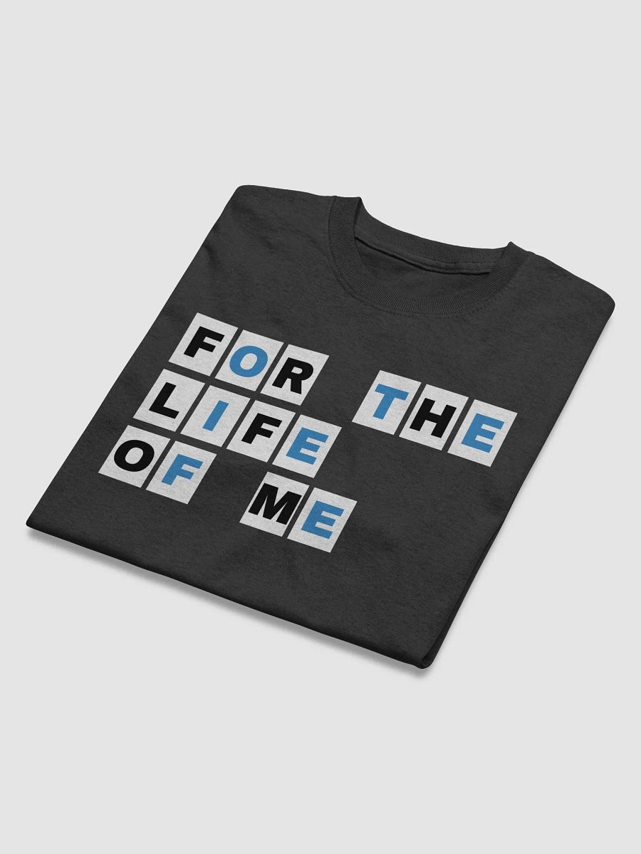 For The Life Of Me S1 T-Shirt product image (4)