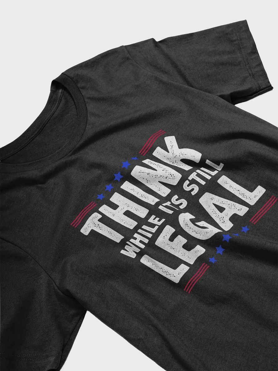 Think While Its Still Legal Political T-Shirt product image (3)