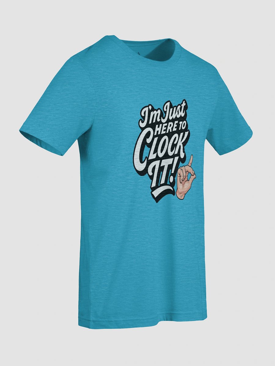 Im Just here to Clock It: TikTok Trend Unisex Tee product image (80)