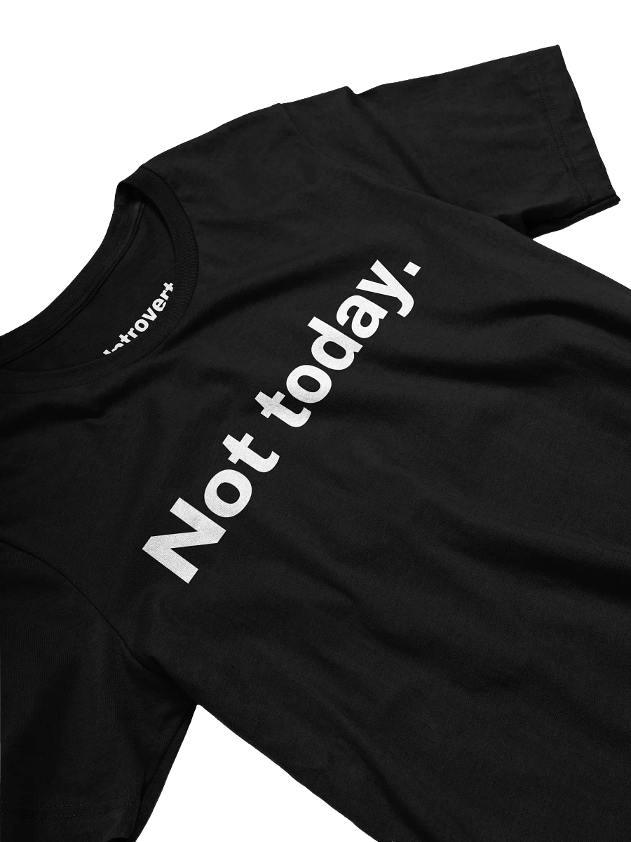 Not today. Unisex T-Shirt product image (31)