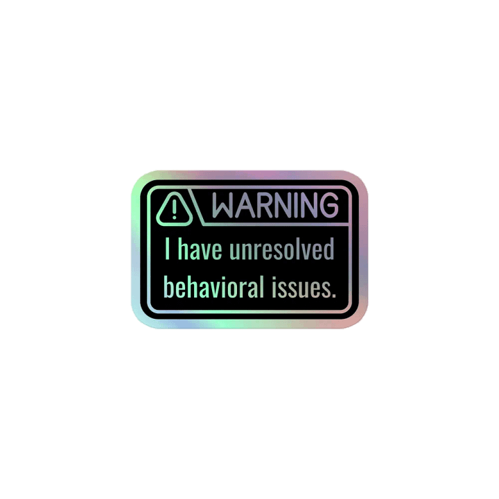 Holo Stickers: WARNING Unresolved Behavioral Issues product image (1)