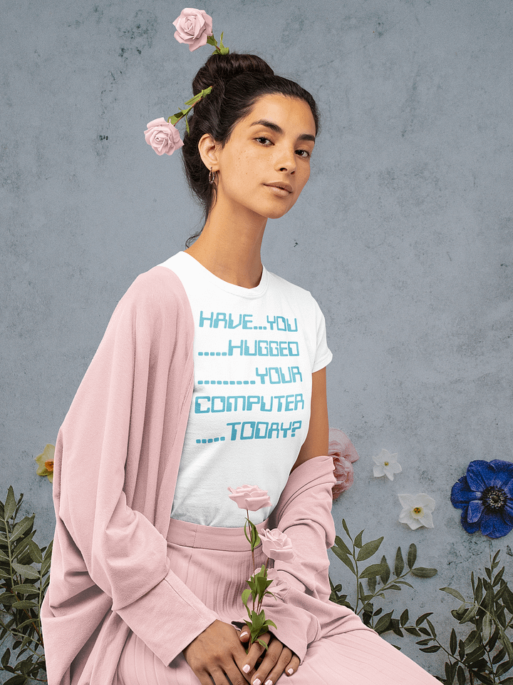 Have you hugged your computer supersoft femme cut t-shirt product image (1)