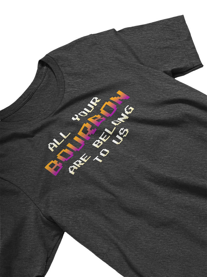 All Your Bourbon Are Belong to Us Unisex Tee product image (2)