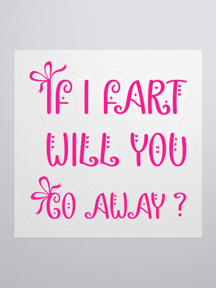 If I Fart Will You Go Away? Sticker product image (3)