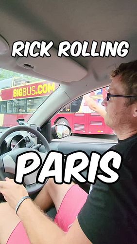 Cruising through the streets of Paris with the windows down and Never Gonna Give You Up blasting at full volume. Rickrolling ...