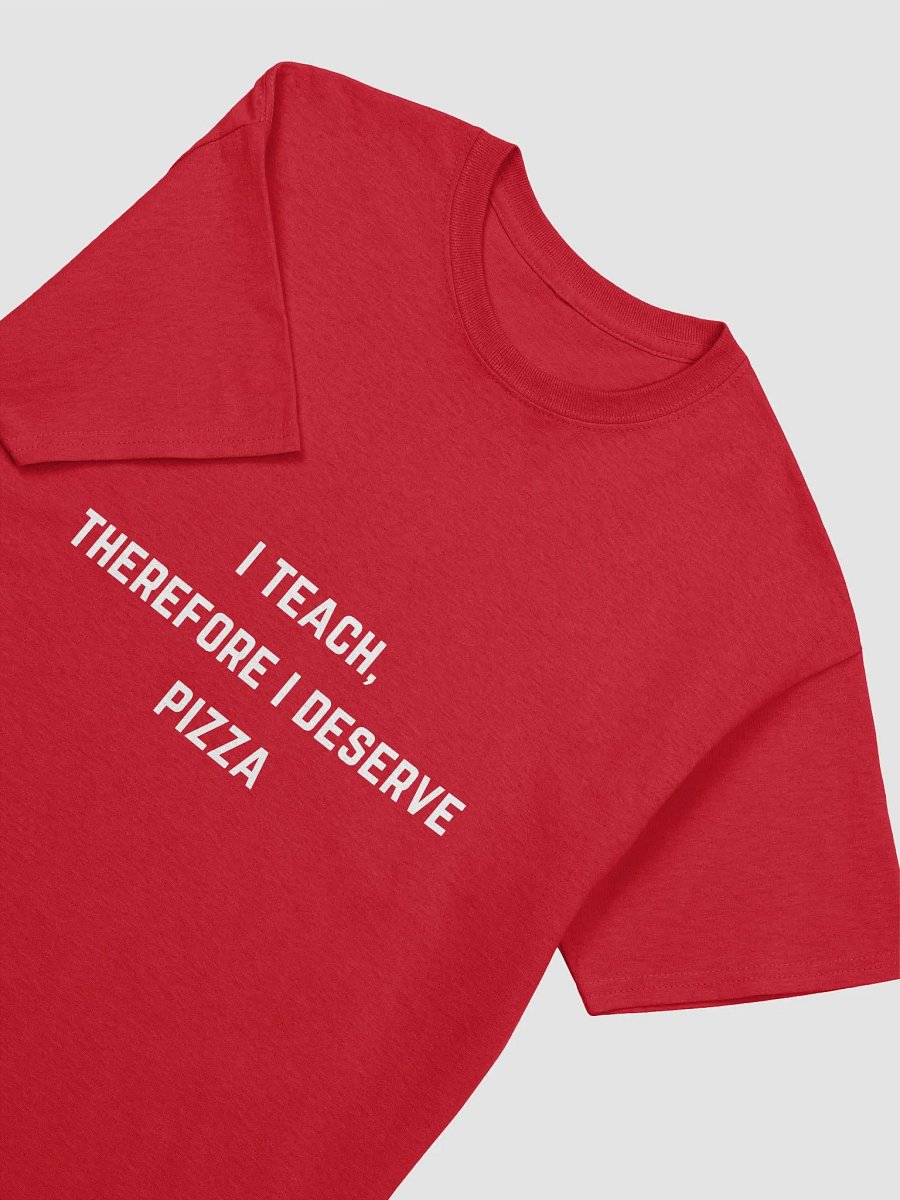 Teachers Quote Tshirt - I teach, therefore I deserve pizza product image (1)