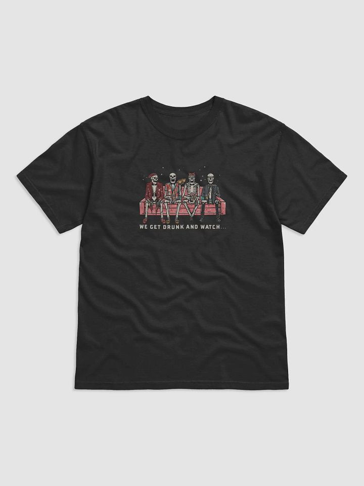 WE GET DRUNK AND WATCH... Tee product image (1)