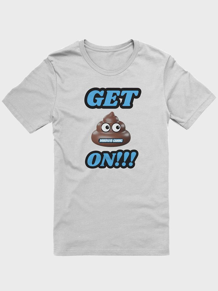 GET 💩 ON!!! DAVEB1013 Gaming T-Shirt product image (1)