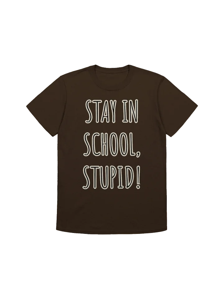 Stay in School, Stupid T-Shirt product image (1)