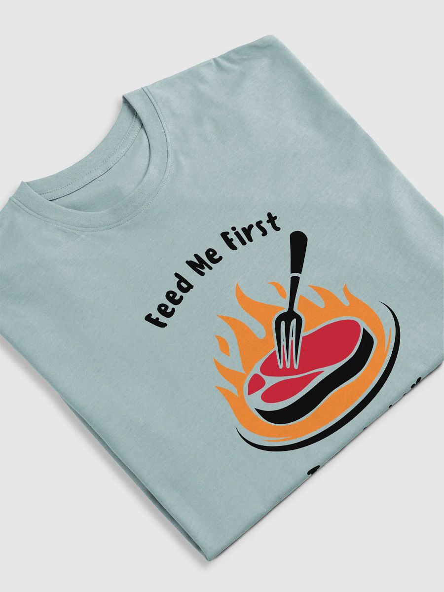 Feed Me First, Talk Later T-Shirt product image (18)