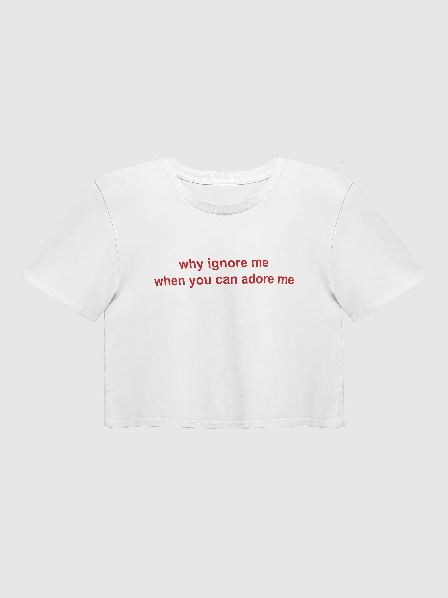 why ignore me when you can adore me Crop Top product image (9)