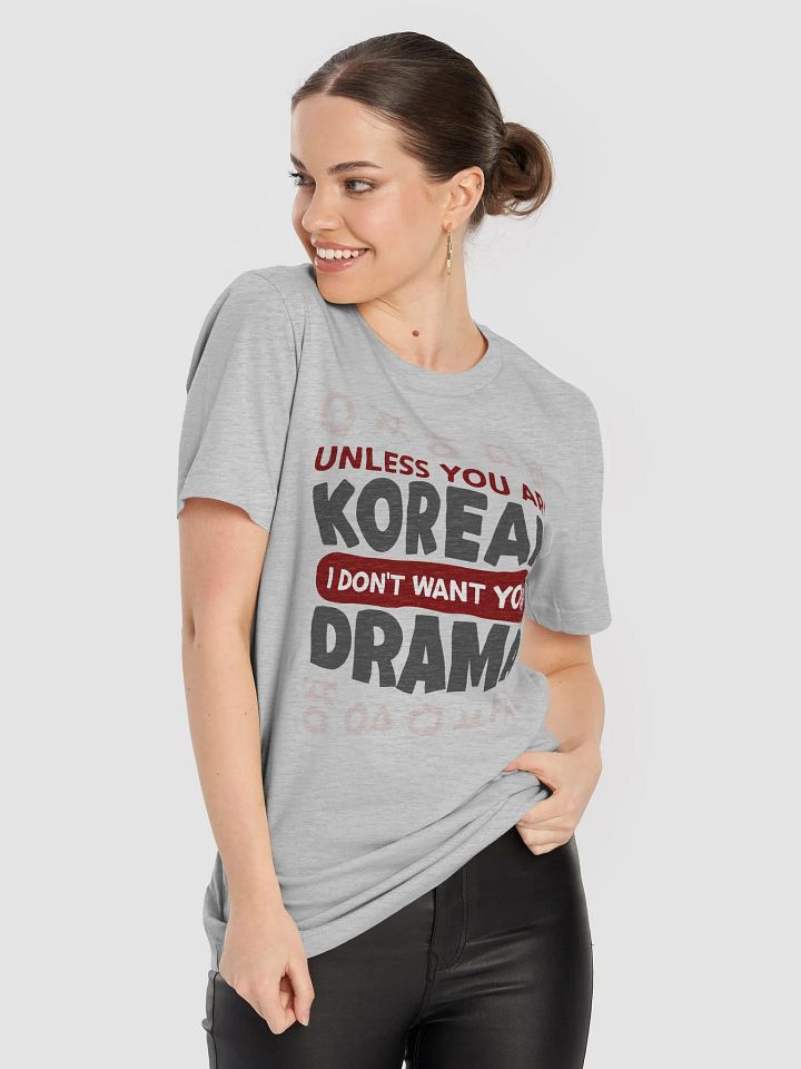 Unless you are Korean, I don´t want your Drama – Perfect Tee for K-Drama Lovers product image (2)