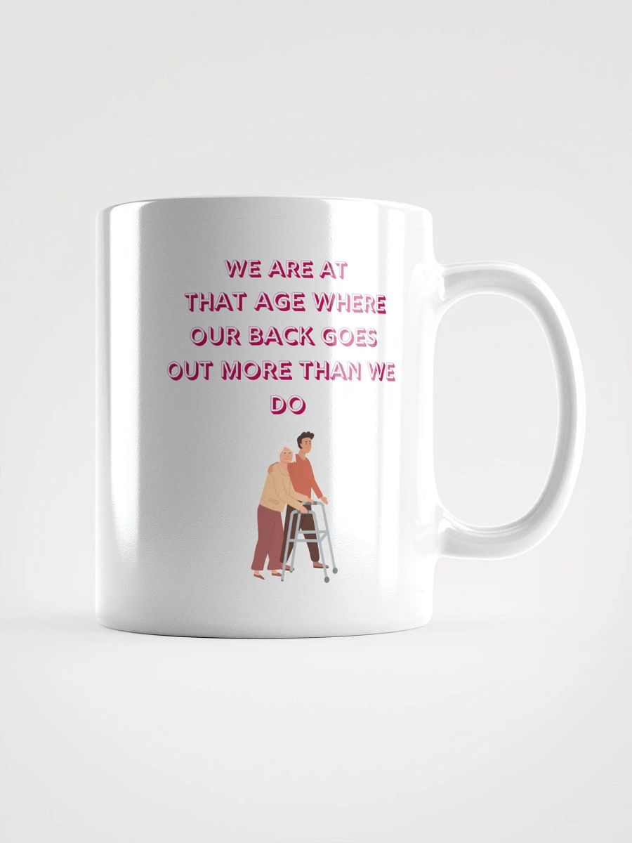 We are at that Age, our backs go out more than we do : Humorous Mug product image (1)
