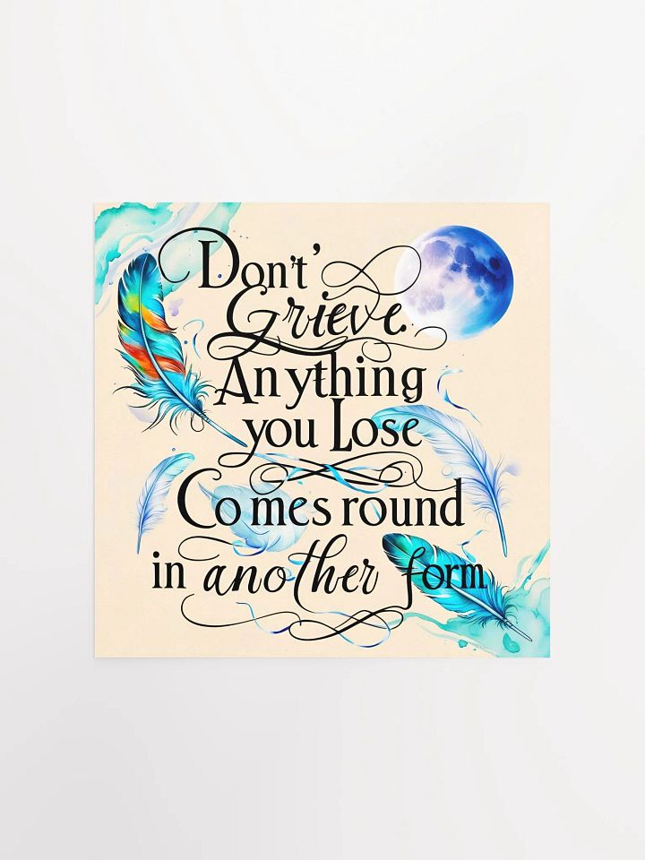 Don't grieve. Anything you lose comes round in another form - Enhanced Matte Paper Poster product image (1)