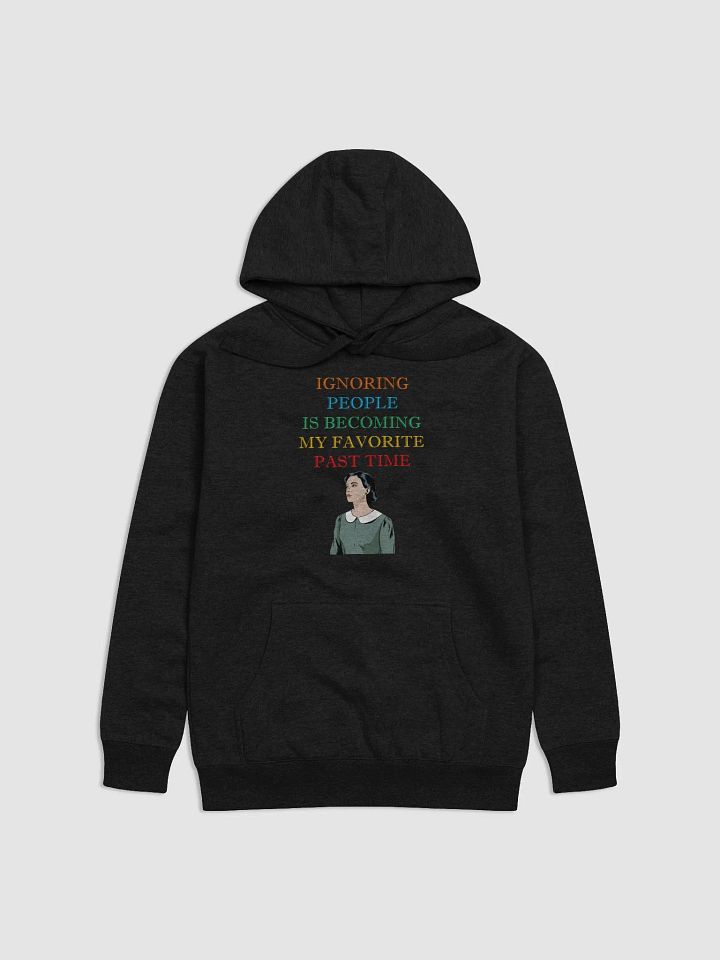 Ignoring People Is Becoming My Favorite Past Time Hoodie product image (5)