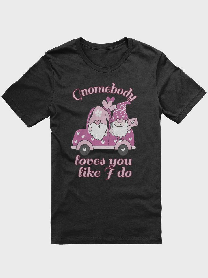 Gnomebody Loves You Like I do T-Shirt product image (2)