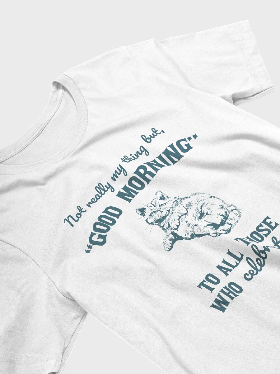 Not really my thing but, Good Morning to all those who celebrate it T-Shirt product image (3)
