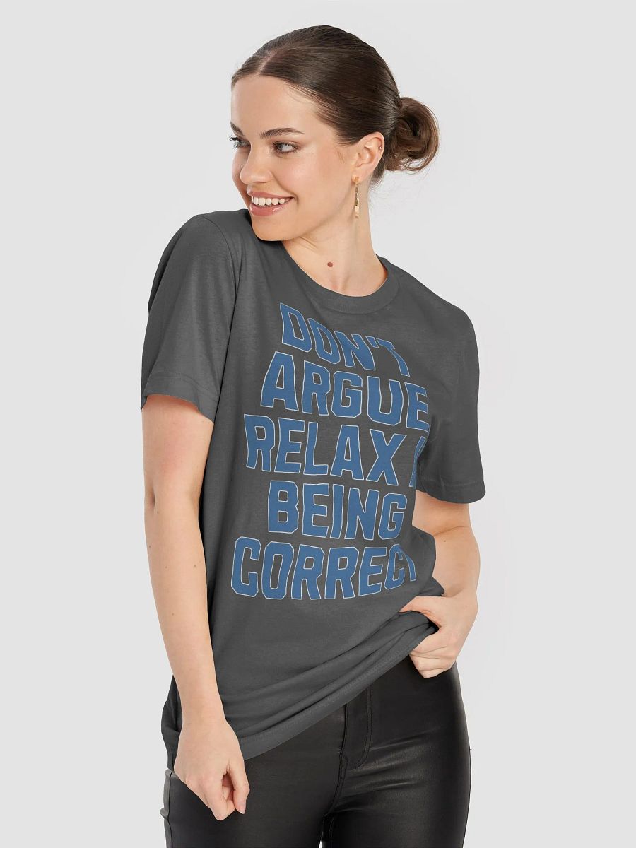 Don't Argue, Relax In Being Correct - Funny Inspirational T-shirt product image (75)
