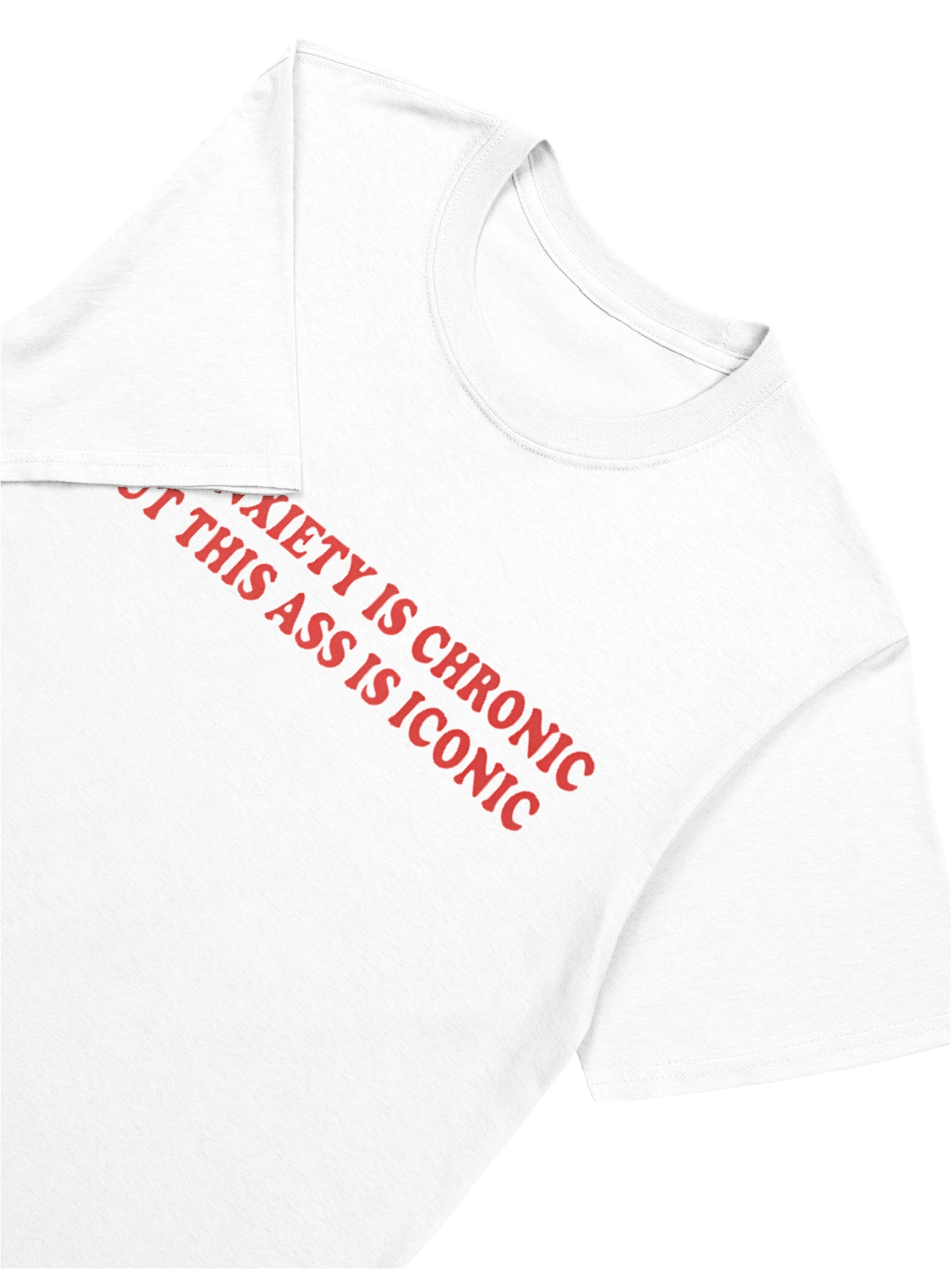 My Anxiety Is Chronic But This Ass Is Iconic T-shirt product image (26)
