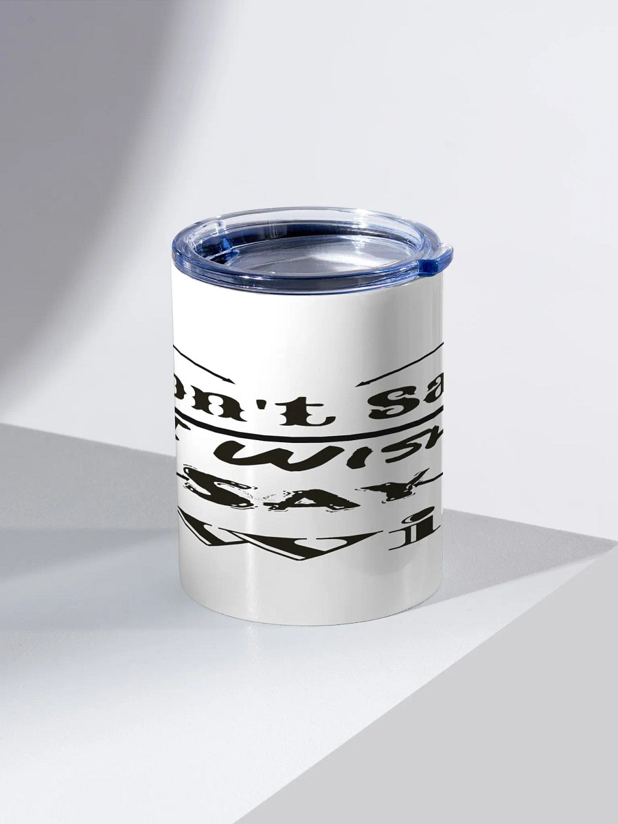 Don't Say I Wish Say I Will - White - 10oz Stainless Steel Tumbler product image (2)