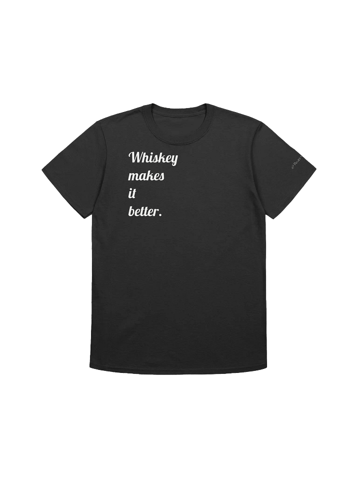 Whiskey Makes it Better and Channel Name Unisex T-Shirt product image (1)