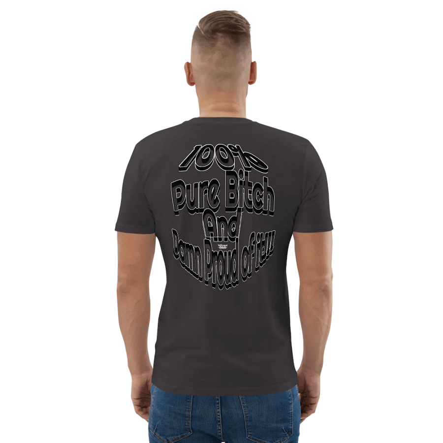 100% Pure Bitch and Damn Proud of it - 04 - Organic Cotton T-Shirt - product image (4)