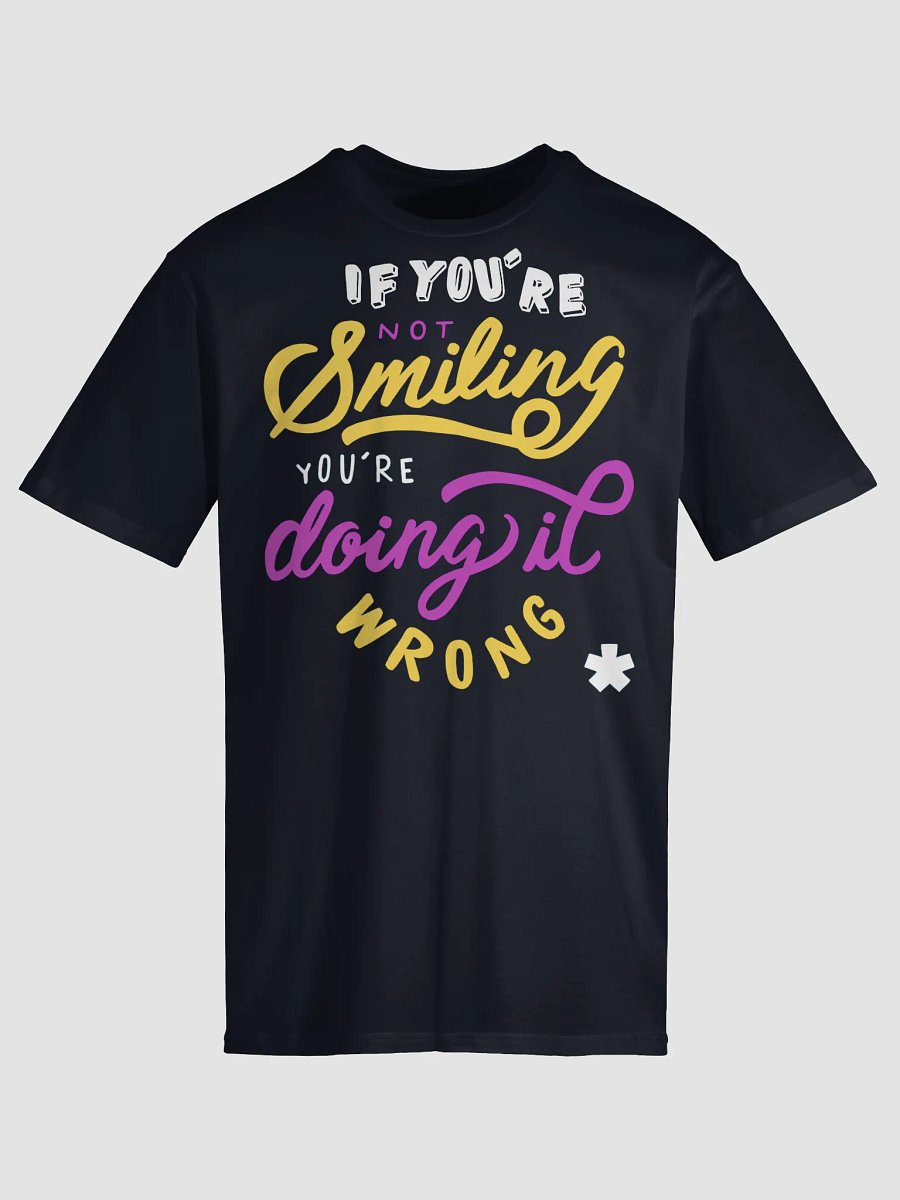 If You’re Smiling You’re Doing it Wrong Shirt product image (9)