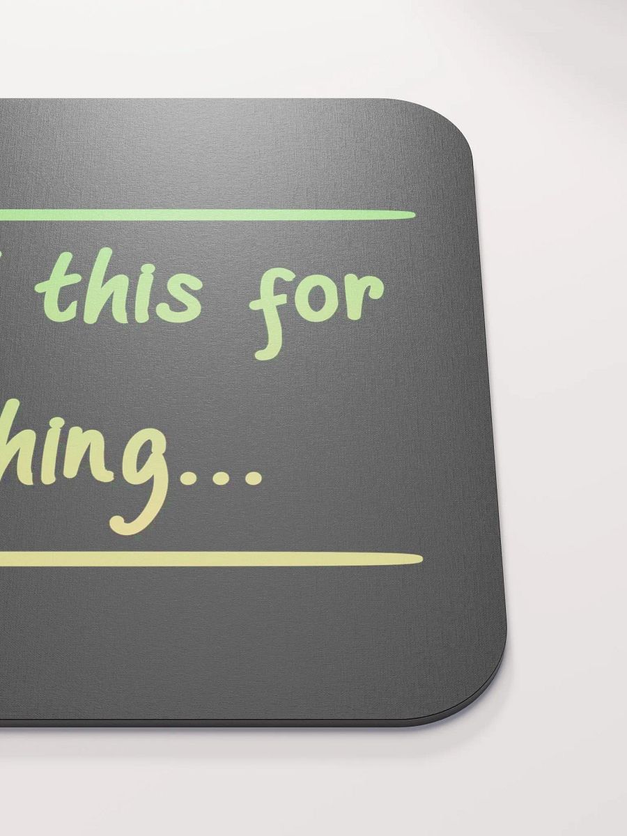 Mousepad - I needed this for something... product image (5)