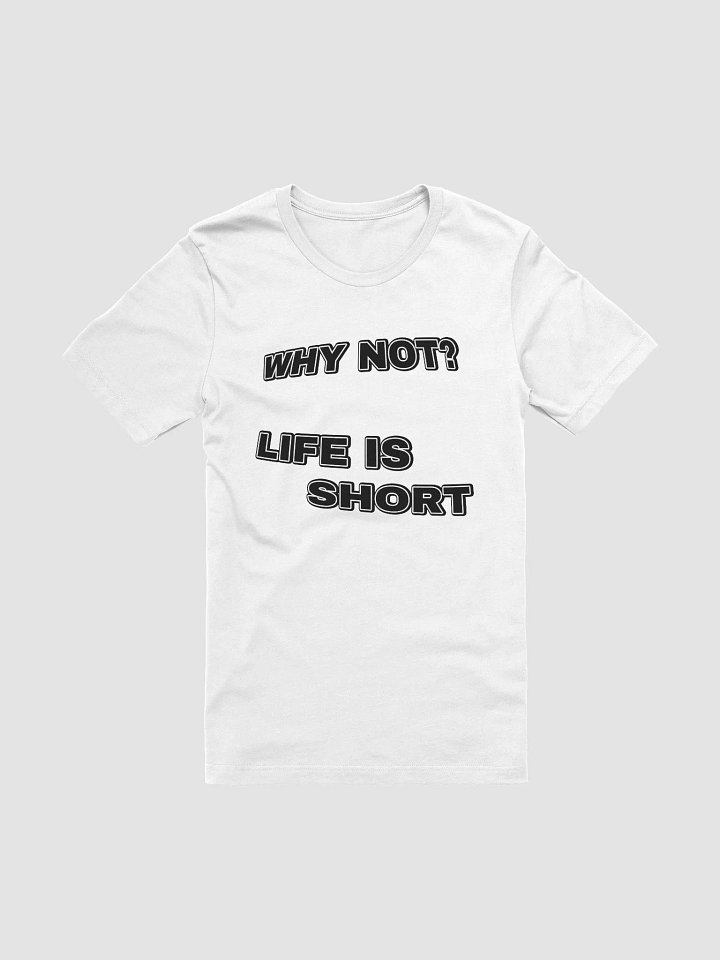 WHY NOT? LIFE IS SHORT T-Shirt product image (1)