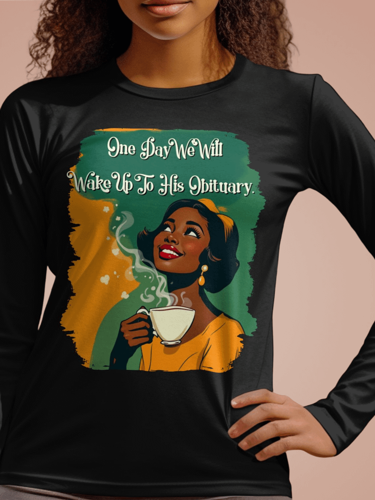 One Day We Will Wake Up To His Obituary Long Sleeve Tee product image (1)